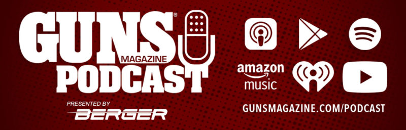 GUNS Magazine Podcast presented by Berger Bullets