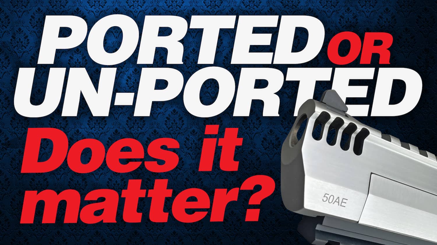 ported barrel with white and red text that reads 'ported or un-ported: does it matter?'